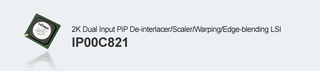 2K Dual Input PiP De-interlacer/Scaler/Warping/Edge-blending LSI
